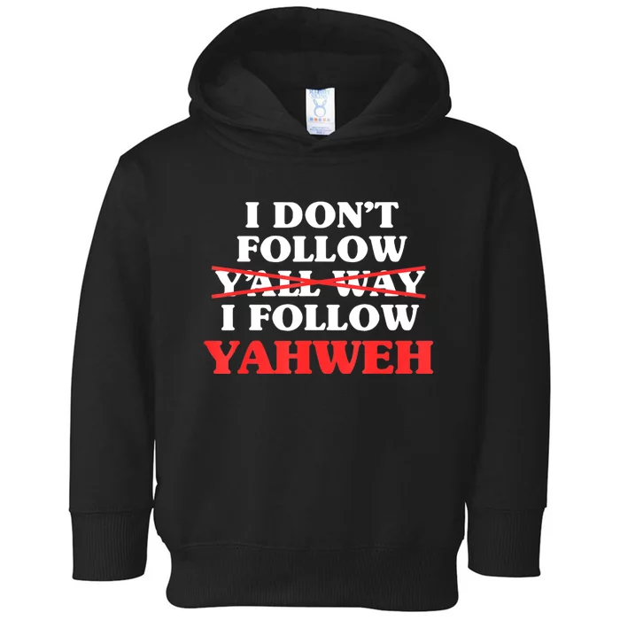 I Don't Follow Y'all Way I Follow Yahweh Christian Believer Toddler Hoodie