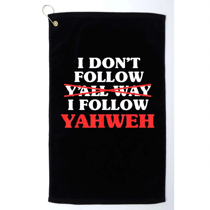 I Don't Follow Y'all Way I Follow Yahweh Christian Believer Platinum Collection Golf Towel