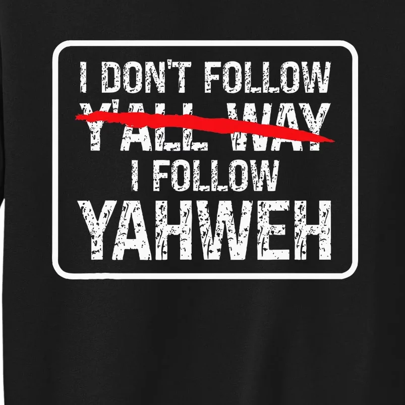 I DonT Follow YAll Way I Follow Yahweh Christian Sweatshirt