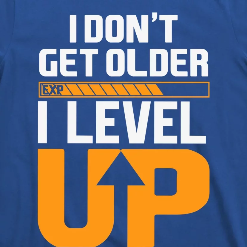 I Dont Get Older I Level Up Great Gift T-Shirt