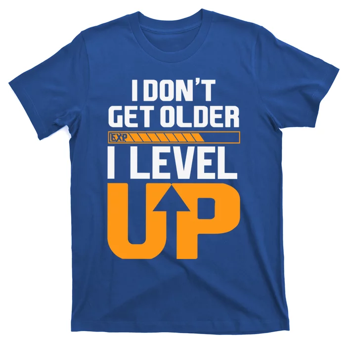 I Dont Get Older I Level Up Great Gift T-Shirt