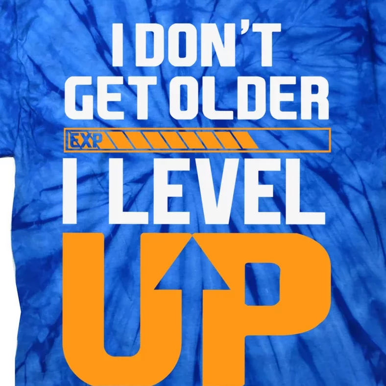 I Dont Get Older I Level Up Great Gift Tie-Dye T-Shirt