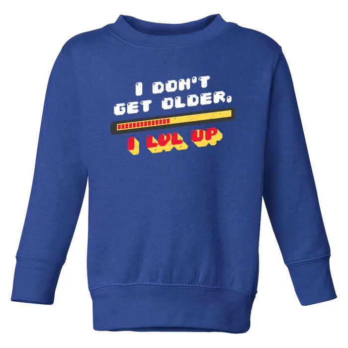 I Dont Get Older I Level Up Gift Toddler Sweatshirt