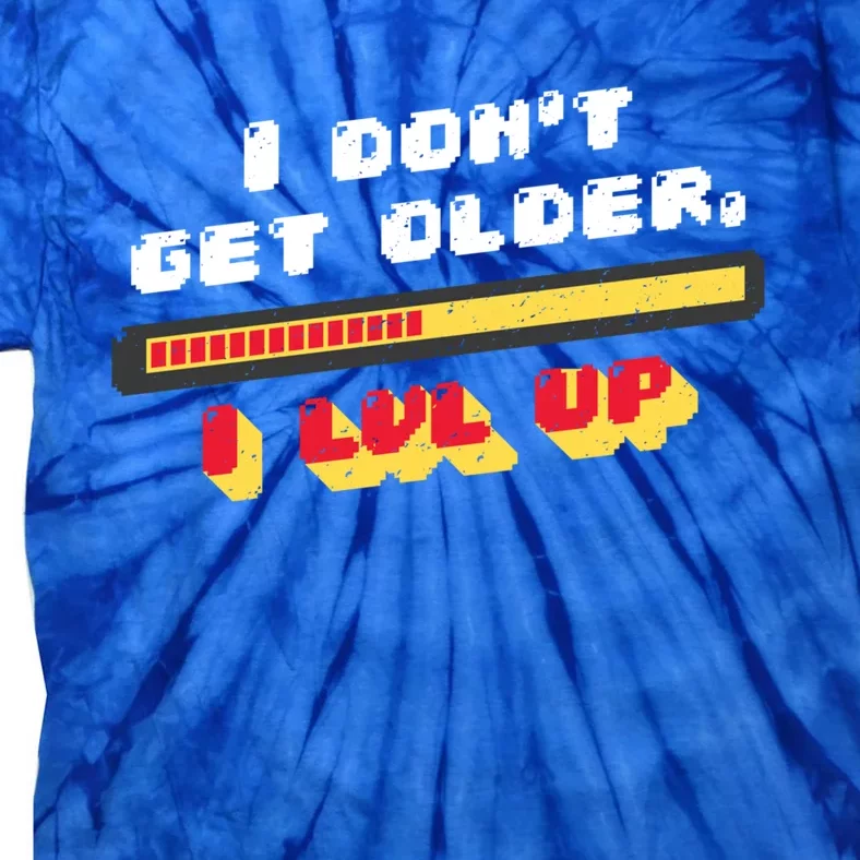 I Dont Get Older I Level Up Gift Tie-Dye T-Shirt