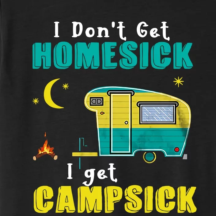 I Don't Get Homesick I Get Campsick Camping Holiday Trending Gift Idea ChromaSoft Performance T-Shirt