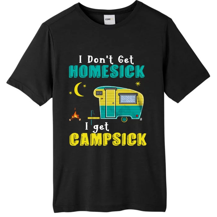 I Don't Get Homesick I Get Campsick Camping Holiday Trending Gift Idea ChromaSoft Performance T-Shirt