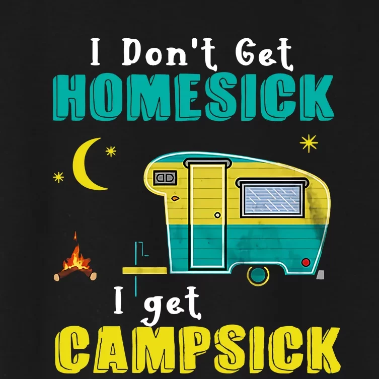 I Don't Get Homesick I Get Campsick Camping Holiday Trending Gift Idea Women's Crop Top Tee