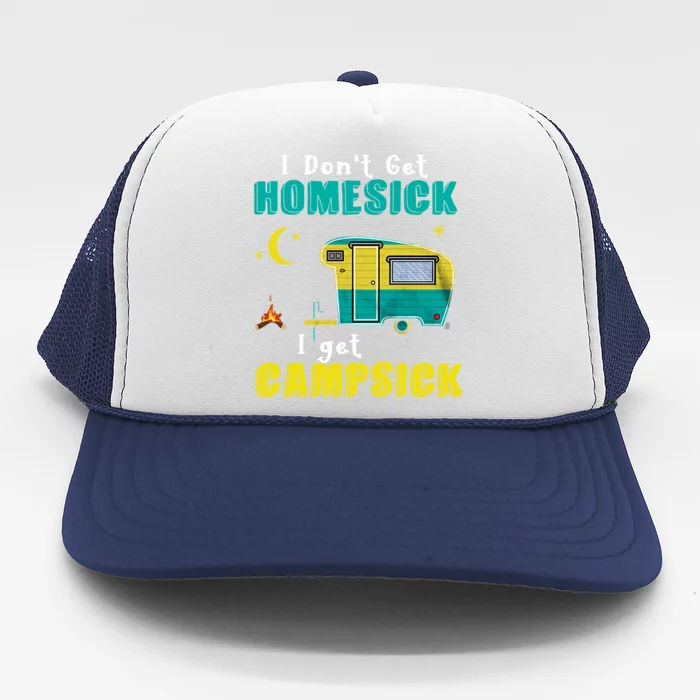 I Don't Get Homesick I Get Campsick Camping Holiday Trending Gift Idea Trucker Hat