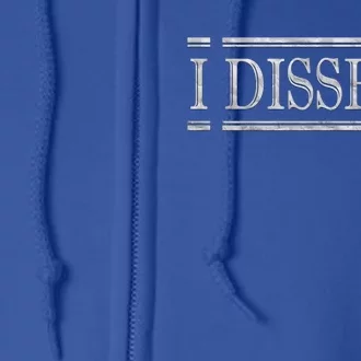 I Dissen Gift I Dissent Gift Full Zip Hoodie