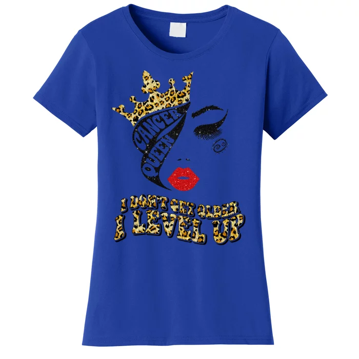 I Dont Get Older I Level Up Birthday Diva Cancer Queen Gift Women's T-Shirt