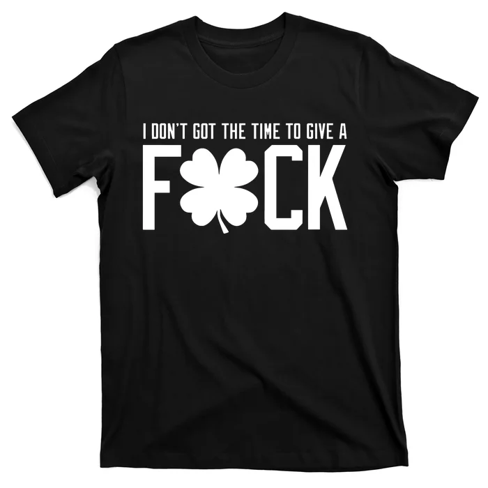 I DonT Got The Time To Give A Fuck T-Shirt