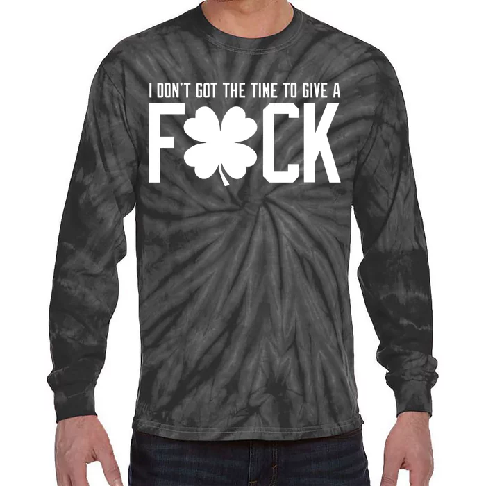 I DonT Got The Time To Give A Fuck Tie-Dye Long Sleeve Shirt