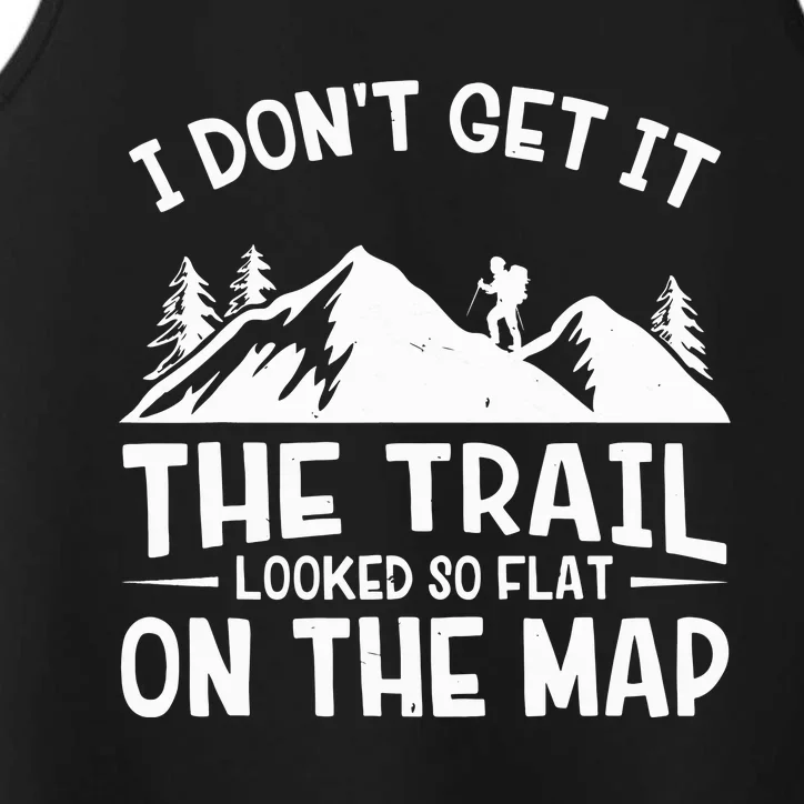 I Dont Get It The Trail Looked So Flat On The Map Gift Mountain Hiking Funny Performance Tank