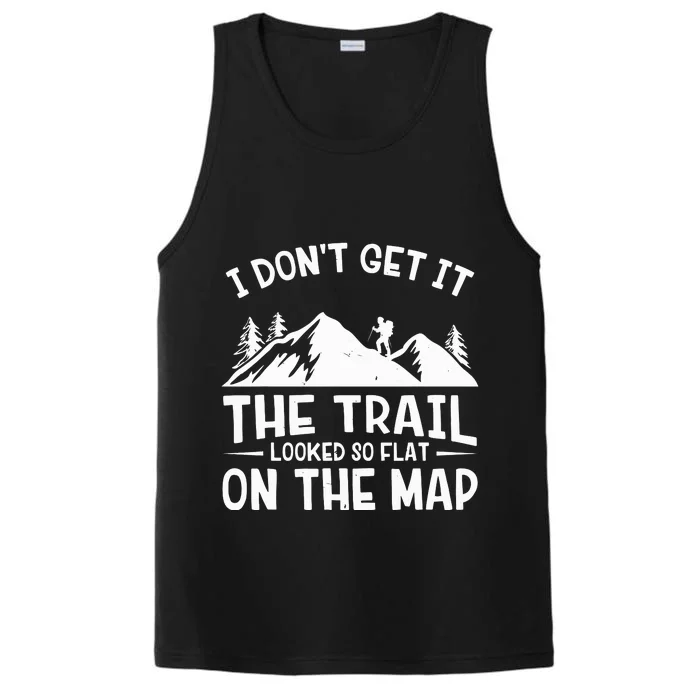 I Dont Get It The Trail Looked So Flat On The Map Gift Mountain Hiking Funny Performance Tank