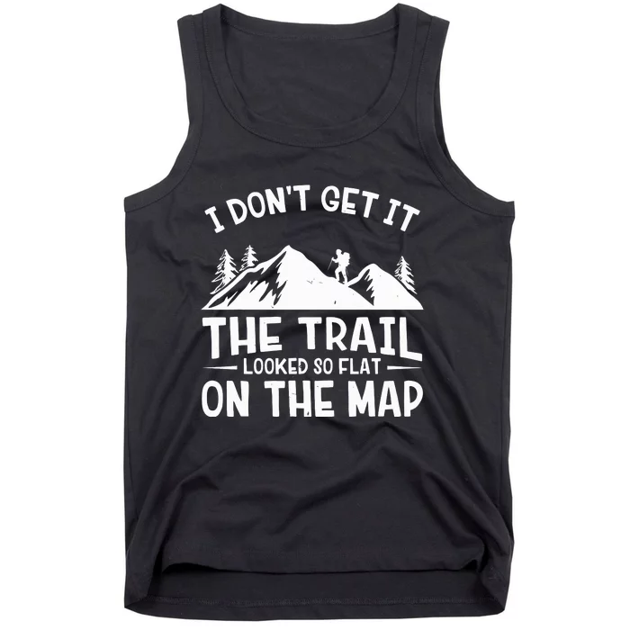 I Dont Get It The Trail Looked So Flat On The Map Gift Mountain Hiking Funny Tank Top