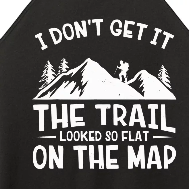 I Dont Get It The Trail Looked So Flat On The Map Gift Mountain Hiking Funny Women’s Perfect Tri Rocker Tank