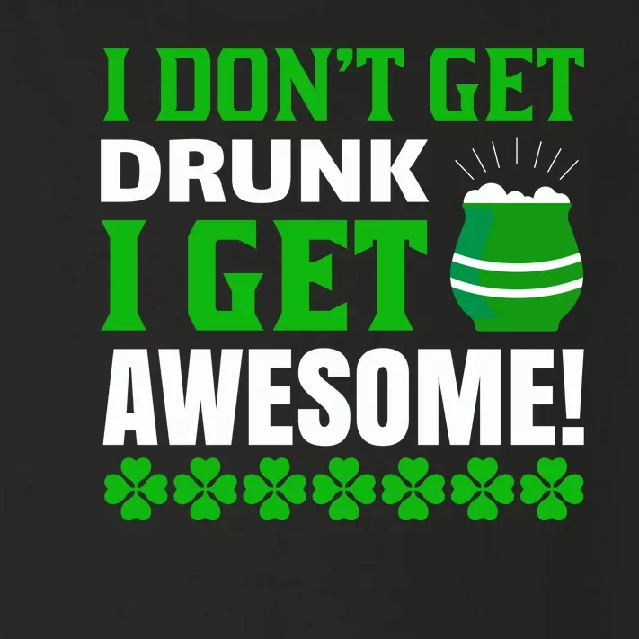 I Don't Get Drunk I Get Awesome Toddler Long Sleeve Shirt