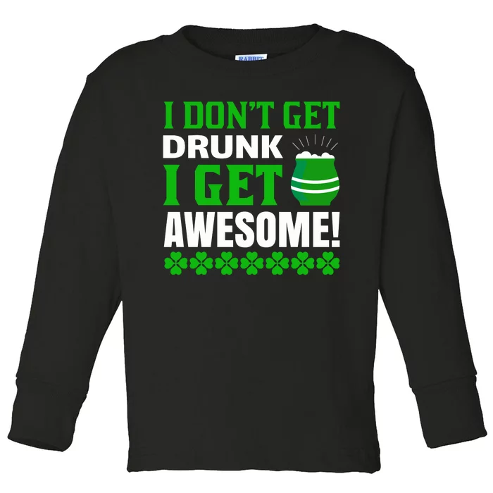 I Don't Get Drunk I Get Awesome Toddler Long Sleeve Shirt