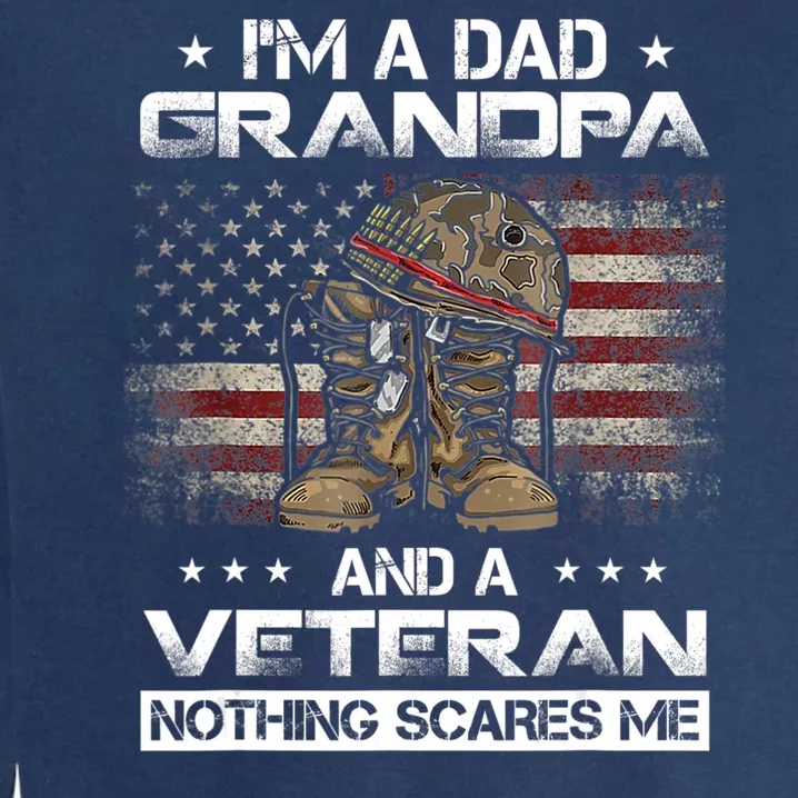 I'm Dad Grandpa And A Veteran Proud Us Grandpa Dad Veteran Garment-Dyed Sweatshirt