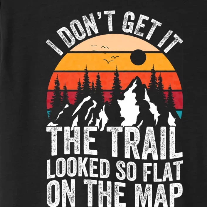 I DonT Get It The Trail Looked So Flat On The Map Hiking ChromaSoft Performance T-Shirt