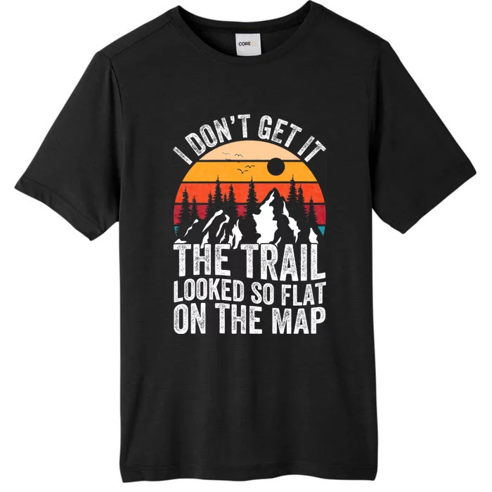 I DonT Get It The Trail Looked So Flat On The Map Hiking ChromaSoft Performance T-Shirt