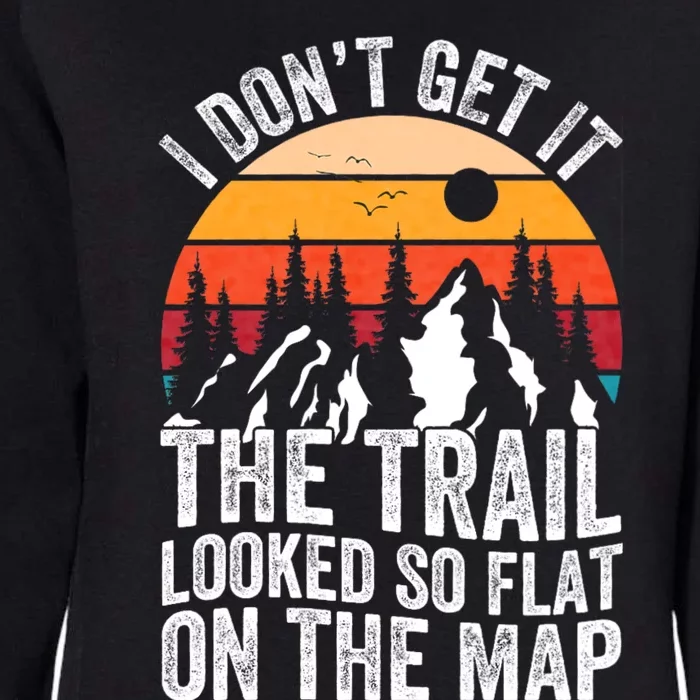 I DonT Get It The Trail Looked So Flat On The Map Hiking Womens California Wash Sweatshirt