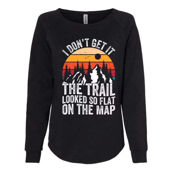 I DonT Get It The Trail Looked So Flat On The Map Hiking Womens California Wash Sweatshirt