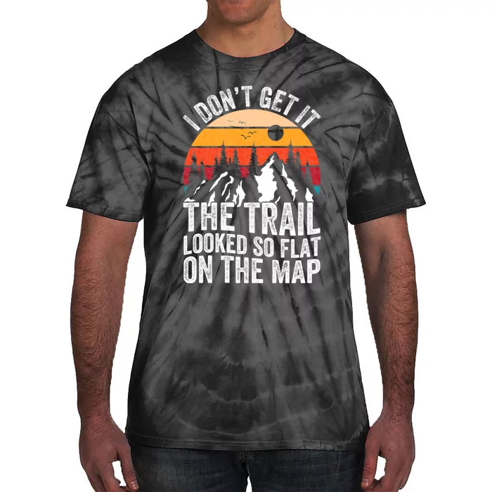 I DonT Get It The Trail Looked So Flat On The Map Hiking Tie-Dye T-Shirt