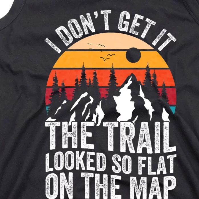 I DonT Get It The Trail Looked So Flat On The Map Hiking Tank Top