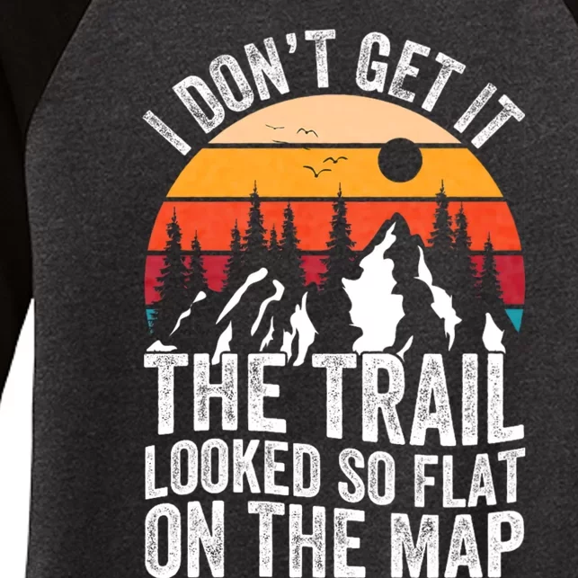 I DonT Get It The Trail Looked So Flat On The Map Hiking Women's Tri-Blend 3/4-Sleeve Raglan Shirt