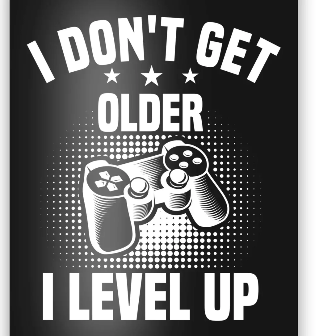 I Dont Get Older I Level Up Gift For Gamer Poster