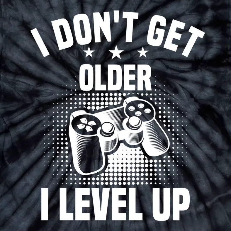 I Dont Get Older I Level Up Gift For Gamer Tie-Dye T-Shirt