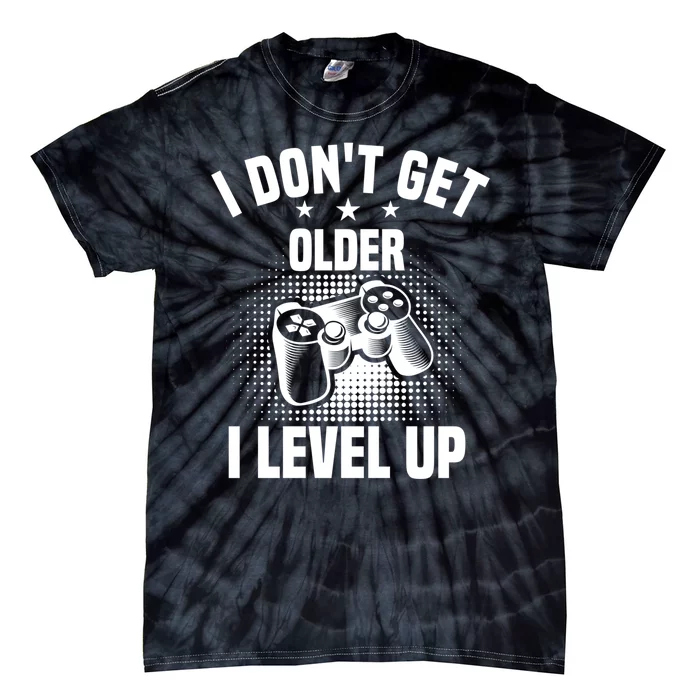 I Dont Get Older I Level Up Gift For Gamer Tie-Dye T-Shirt