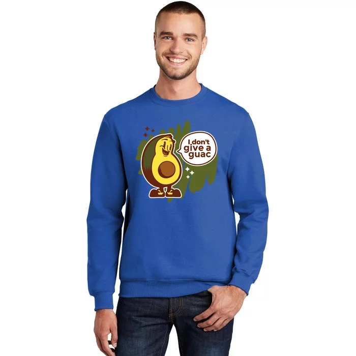 I Dont Give A Guac Great Gift Tall Sweatshirt