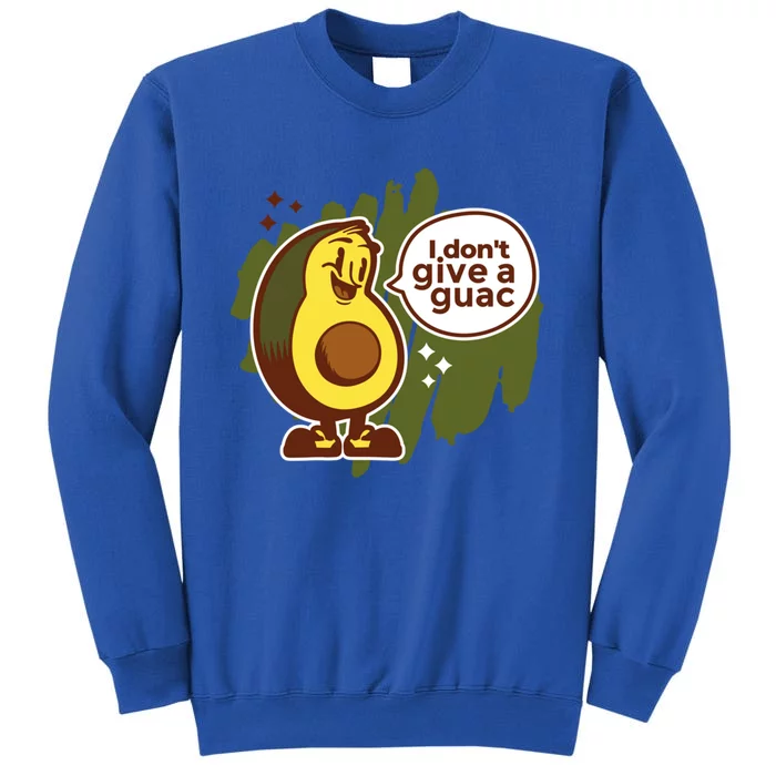 I Dont Give A Guac Great Gift Tall Sweatshirt