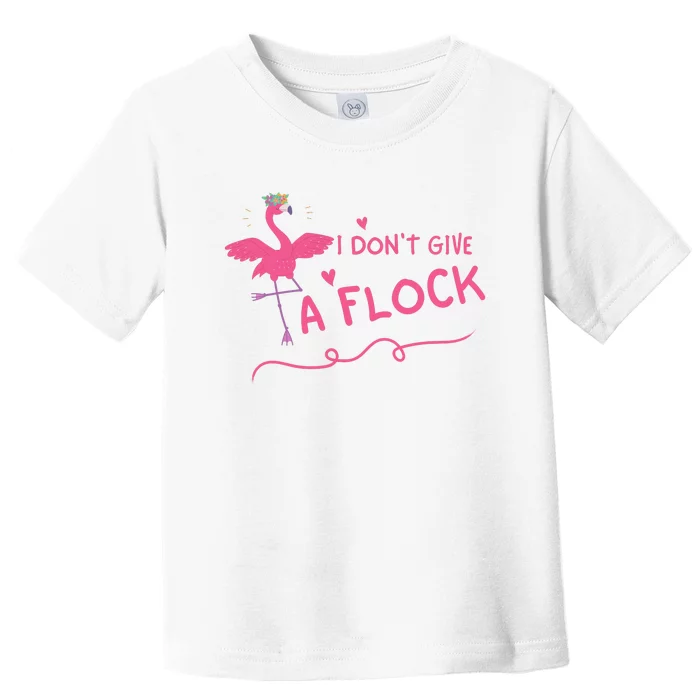 I Don't Give A Flock Funny Flamingo Toddler T-Shirt