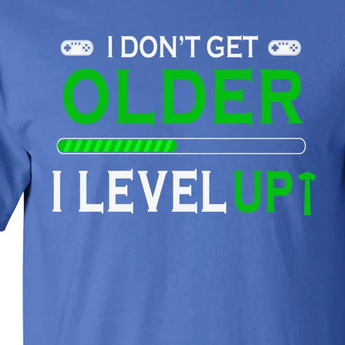 I Dont Get Older I Level Up Funny Gamer Lover Gaming Cute Gift Tall T-Shirt