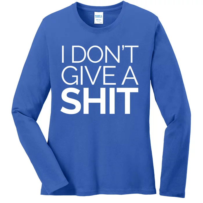 I Dont Give A Shit Funny Indifferent Negative Attitude Gift Ladies Long Sleeve Shirt