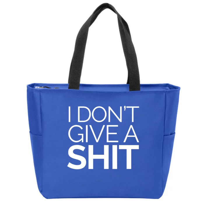 I Dont Give A Shit Funny Indifferent Negative Attitude Gift Zip Tote Bag