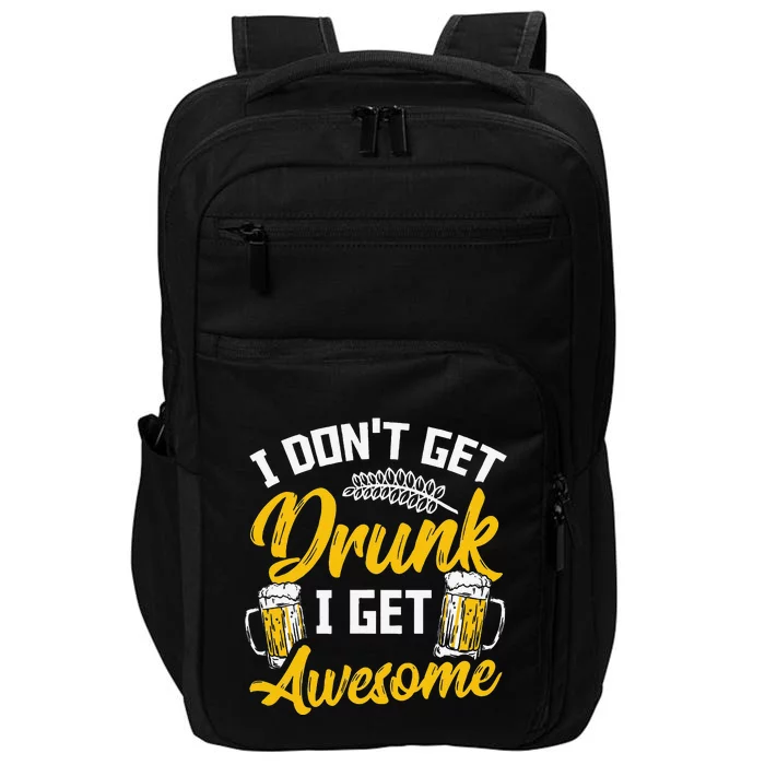 I Dont Get Drunk I Get Awesome Pub Crawling Beer Addiction Impact Tech Backpack