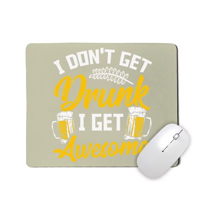 I Dont Get Drunk I Get Awesome Pub Crawling Beer Addiction Mousepad