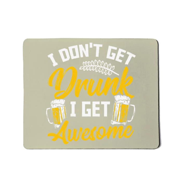 I Dont Get Drunk I Get Awesome Pub Crawling Beer Addiction Mousepad