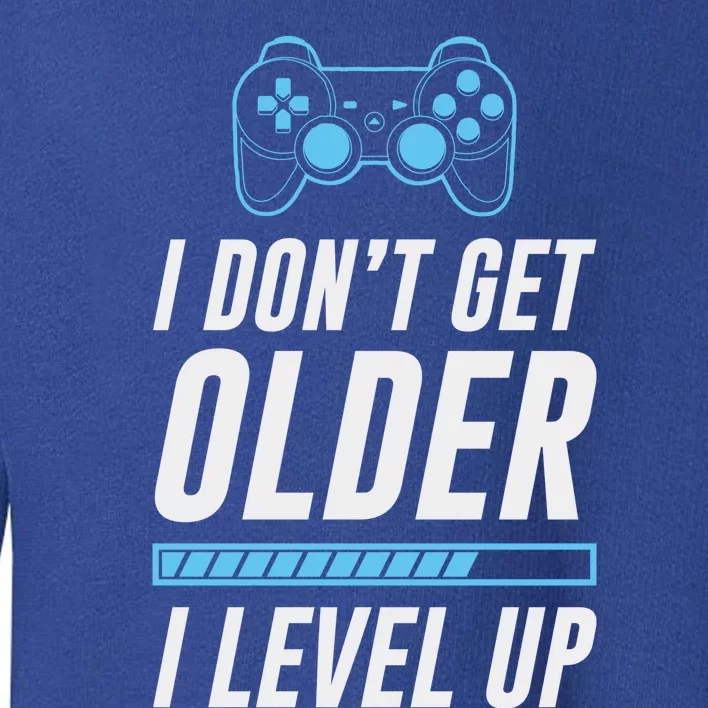 I Dont Get Older I Level Up Gamer Gift Toddler Sweatshirt