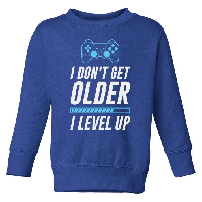 I Dont Get Older I Level Up Gamer Gift Toddler Sweatshirt