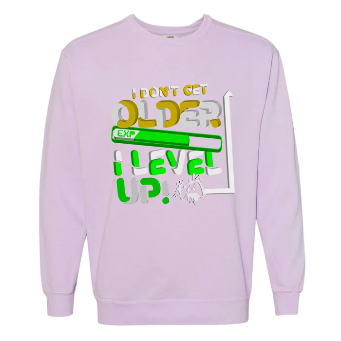 I Dont Get Older I Level Up Gamer Video Games Funny Gaming Gift Garment-Dyed Sweatshirt