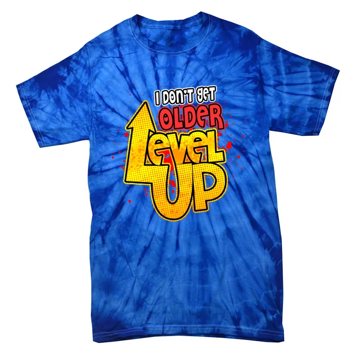 I Dont Get Older I Level Up Gaming Gift Tie-Dye T-Shirt