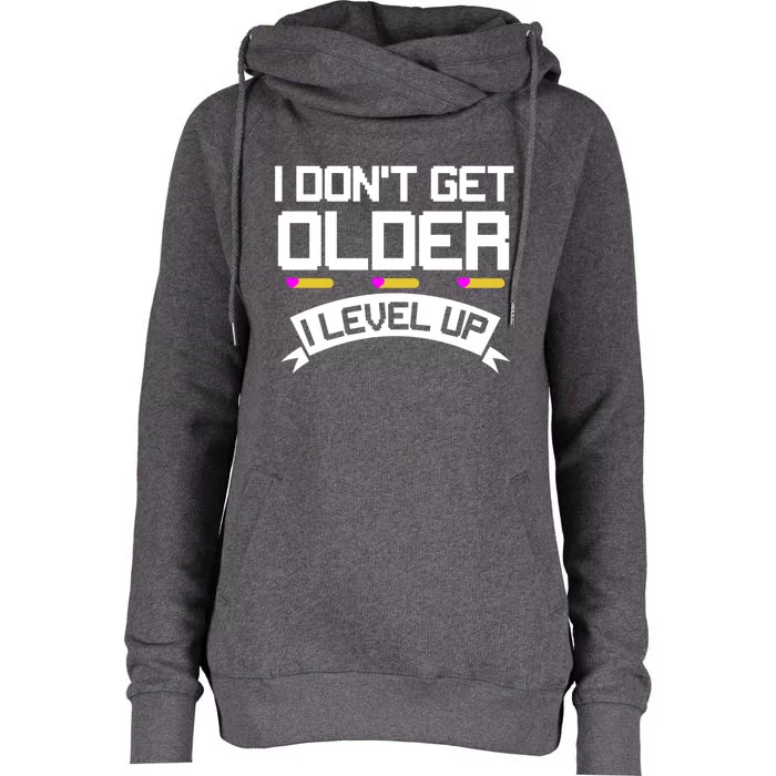 I Dont Get Older I Level Up Gaming Video Gamer Birthday Gift Womens Funnel Neck Pullover Hood