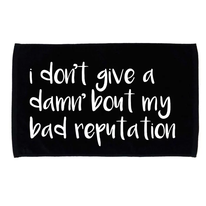 I Dont Give A Damn About My Bad Reputation Microfiber Hand Towel