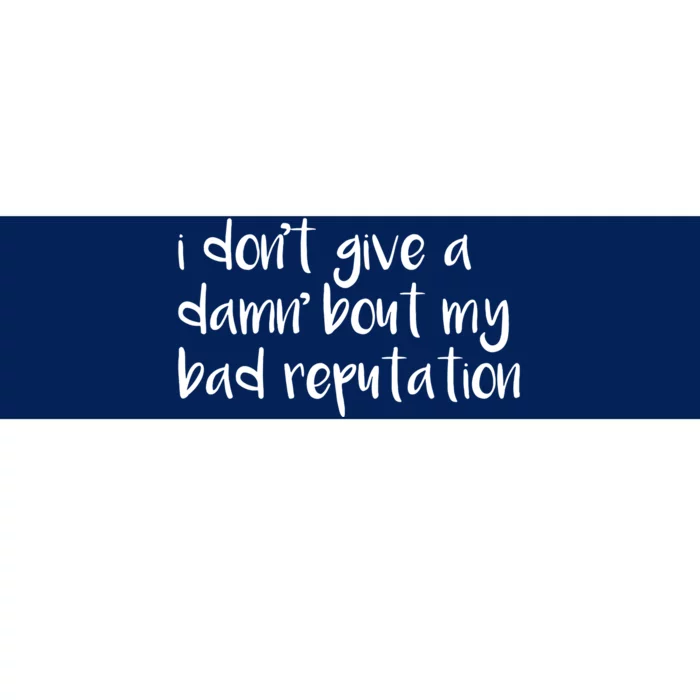 I Dont Give A Damn About My Bad Reputation Bumper Sticker