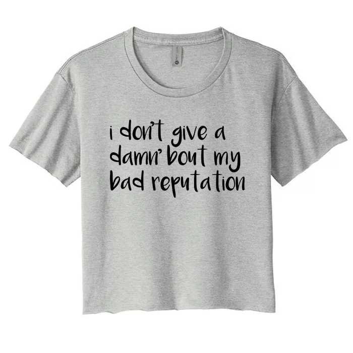 I Dont Give A Damn About My Bad Reputation Women's Crop Top Tee